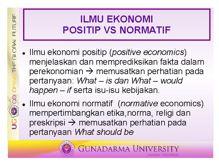 ILMU EKONOMI POSITIP VS NORMATIF Ilmu ekonomi positip (positive economics) menjelaskan dan memprediksikan fakta