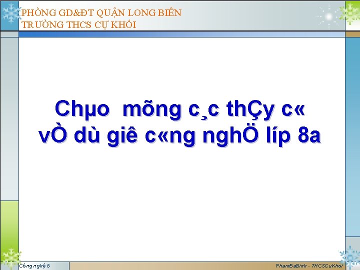 PHÒNG GD&ĐT QUẬN LONG BIÊN TRƯỜNG THCS CỰ KHỐI Chµo mõng c¸c thÇy c