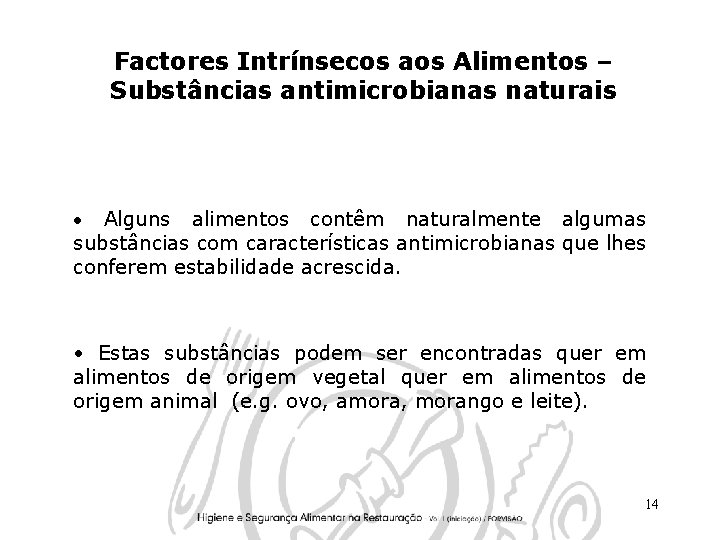 Factores Intrínsecos aos Alimentos – Substâncias antimicrobianas naturais Alguns alimentos contêm naturalmente algumas substâncias