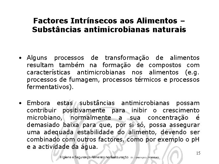 Factores Intrínsecos aos Alimentos – Substâncias antimicrobianas naturais • Alguns processos de transformação de