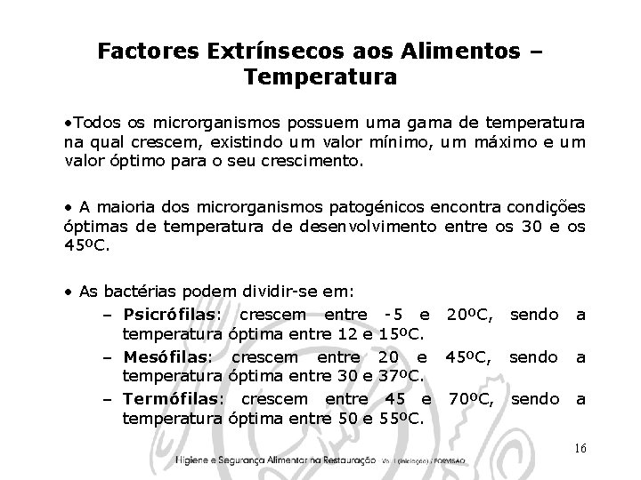 Factores Extrínsecos aos Alimentos – Temperatura • Todos os microrganismos possuem uma gama de