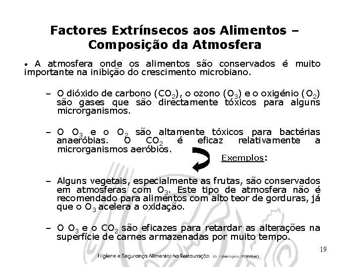 Factores Extrínsecos aos Alimentos – Composição da Atmosfera A atmosfera onde os alimentos são
