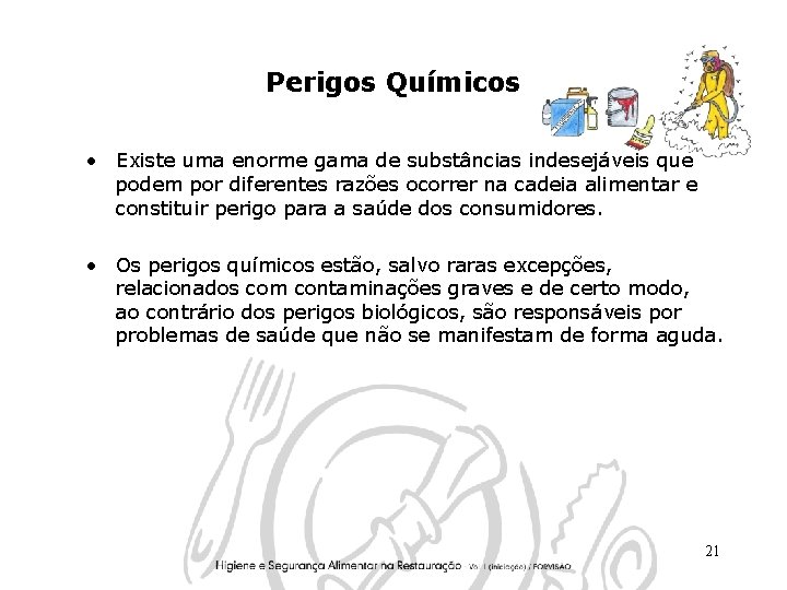 Perigos Químicos • Existe uma enorme gama de substâncias indesejáveis que podem por diferentes