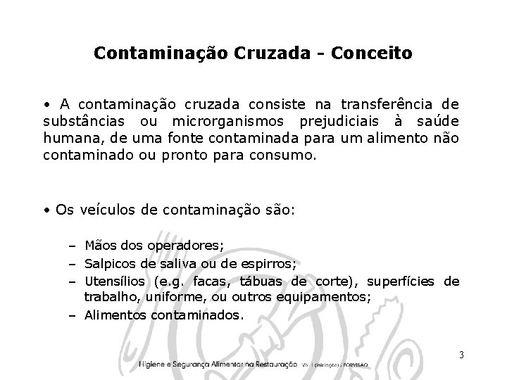 Contaminação Cruzada - Conceito • A contaminação cruzada consiste na transferência de substâncias ou