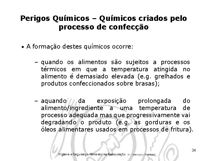 Perigos Químicos – Químicos criados pelo processo de confecção • A formação destes químicos