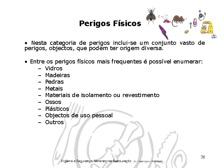 Perigos Físicos • Nesta categoria de perigos inclui-se um conjunto vasto de perigos, objectos,