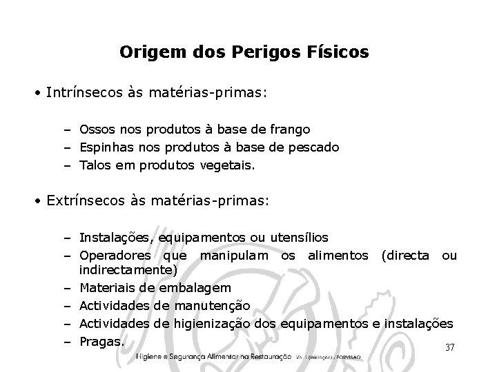 Origem dos Perigos Físicos • Intrínsecos às matérias-primas: – Ossos nos produtos à base