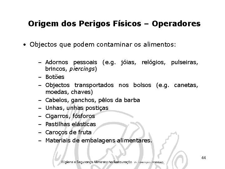 Origem dos Perigos Físicos – Operadores • Objectos que podem contaminar os alimentos: –