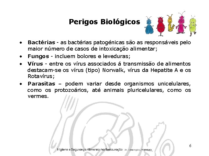 Perigos Biológicos • • Bactérias - as bactérias patogénicas são as responsáveis pelo maior