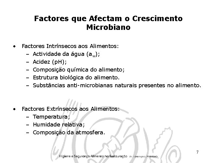 Factores que Afectam o Crescimento Microbiano • Factores Intrínsecos aos Alimentos: – Actividade da