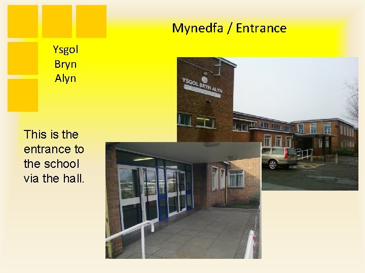 Mynedfa / Entrance Ysgol Bryn Alyn This is the entrance to the school via