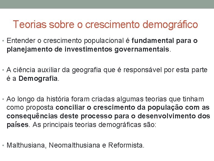 Teorias sobre o crescimento demográfico • Entender o crescimento populacional é fundamental para o