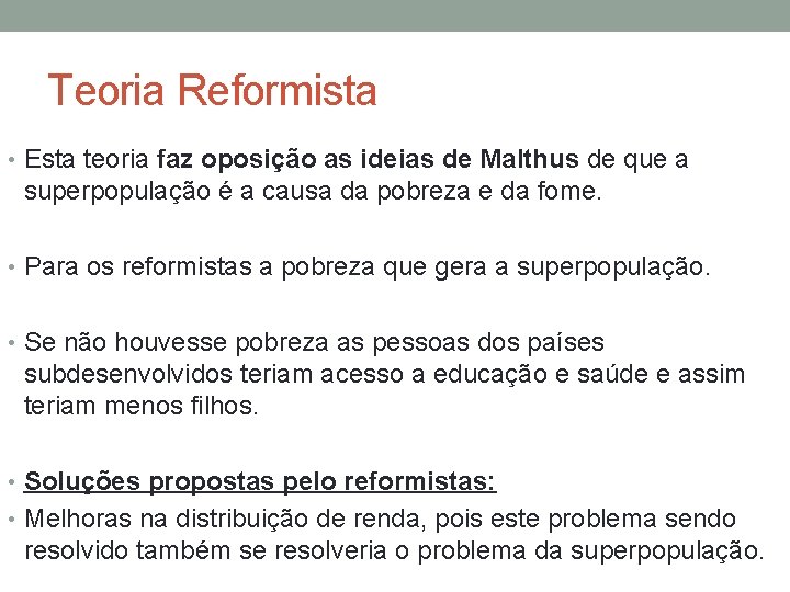 Teoria Reformista • Esta teoria faz oposição as ideias de Malthus de que a