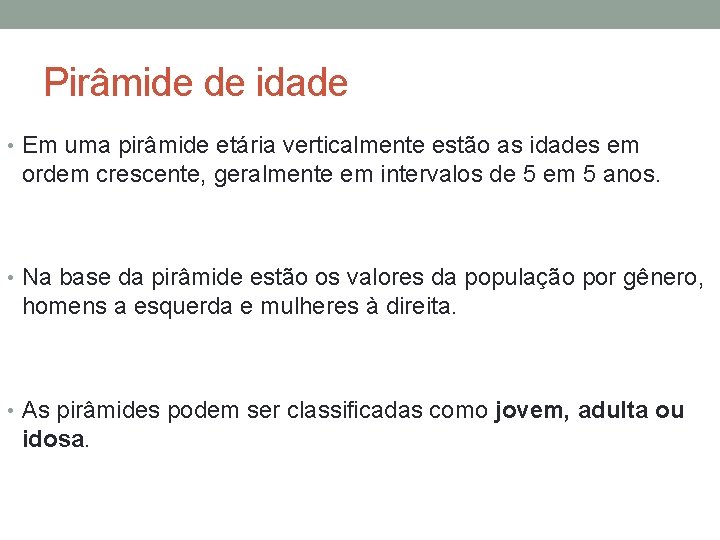 Pirâmide de idade • Em uma pirâmide etária verticalmente estão as idades em ordem