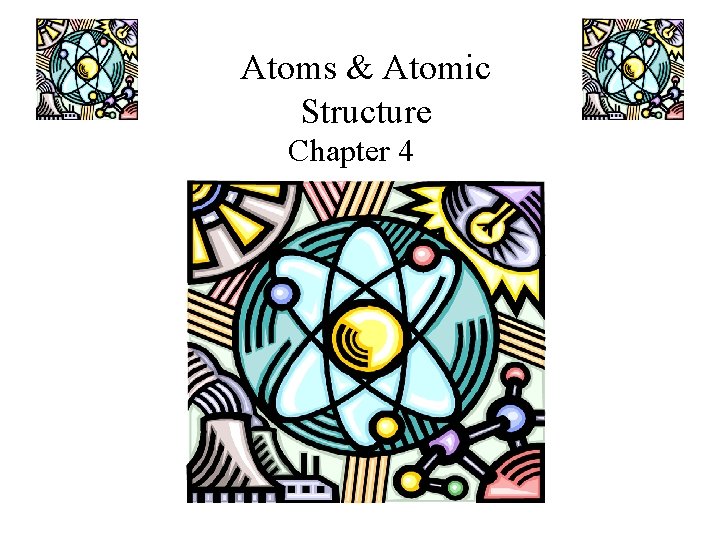 Atoms & Atomic Structure Chapter 4 