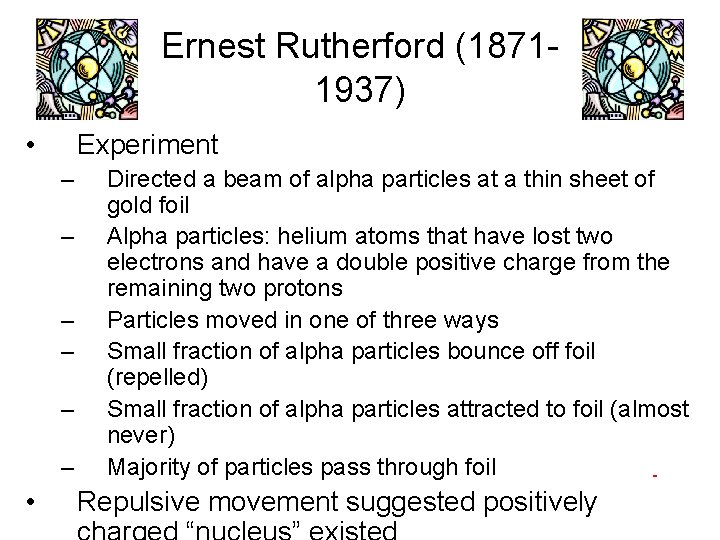 Ernest Rutherford (18711937) • Experiment – – – • Directed a beam of alpha