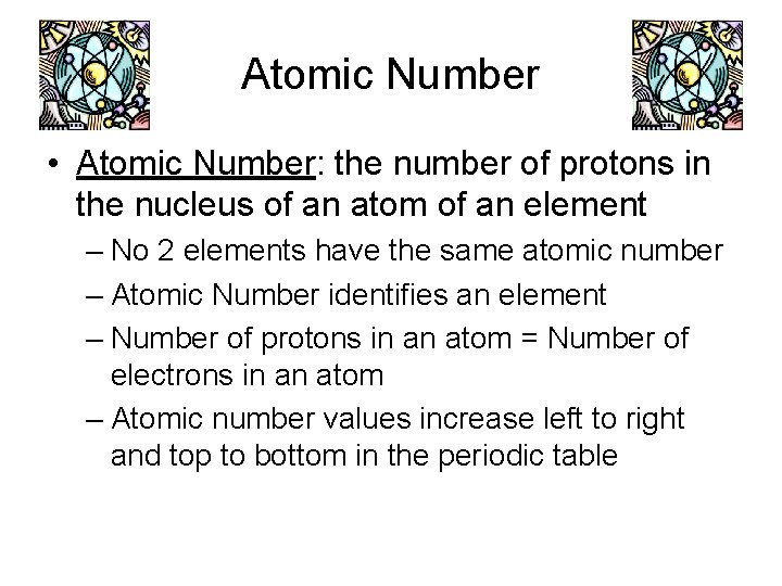 Atomic Number • Atomic Number: the number of protons in the nucleus of an