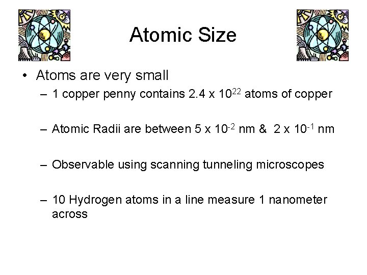 Atomic Size • Atoms are very small – 1 copper penny contains 2. 4