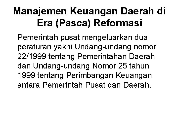 Manajemen Keuangan Daerah di Era (Pasca) Reformasi Pemerintah pusat mengeluarkan dua peraturan yakni Undang-undang