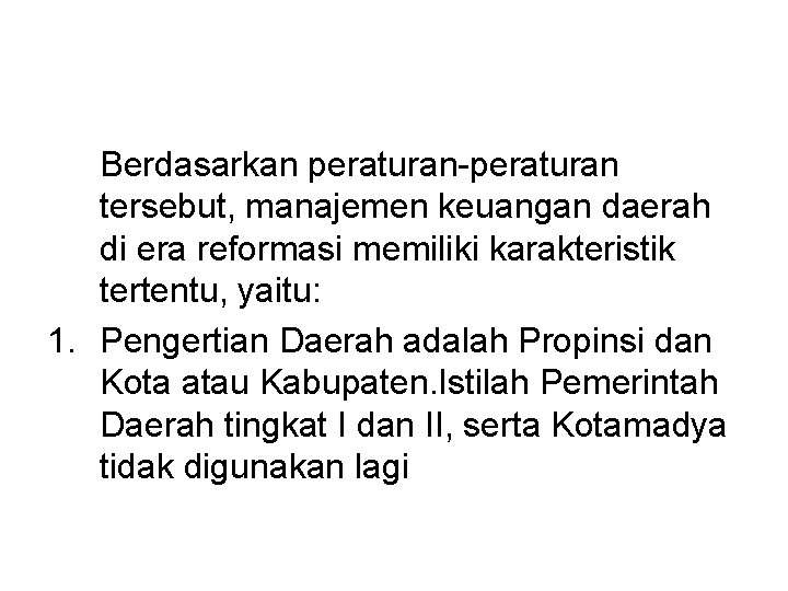 Berdasarkan peraturan-peraturan tersebut, manajemen keuangan daerah di era reformasi memiliki karakteristik tertentu, yaitu: 1.