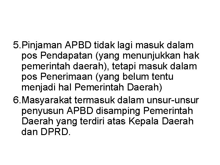 5. Pinjaman APBD tidak lagi masuk dalam pos Pendapatan (yang menunjukkan hak pemerintah daerah),