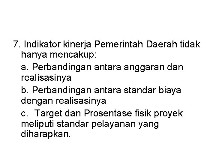 7. Indikator kinerja Pemerintah Daerah tidak hanya mencakup: a. Perbandingan antara anggaran dan realisasinya