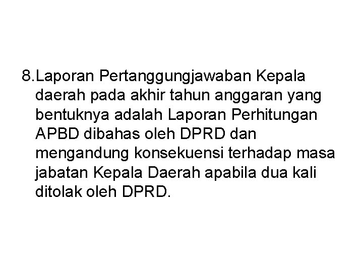 8. Laporan Pertanggungjawaban Kepala daerah pada akhir tahun anggaran yang bentuknya adalah Laporan Perhitungan