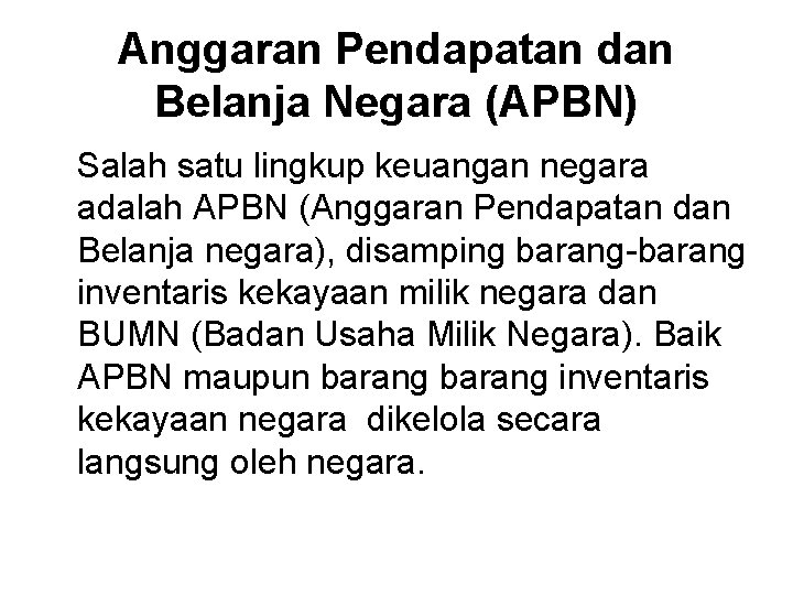 Anggaran Pendapatan dan Belanja Negara (APBN) Salah satu lingkup keuangan negara adalah APBN (Anggaran