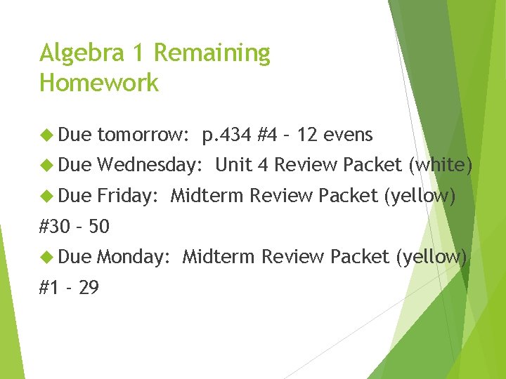 Algebra 1 Remaining Homework Due tomorrow: p. 434 #4 – 12 evens Due Wednesday: