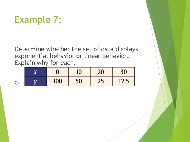 Example 7: Determine whether the set of data displays exponential behavior or linear behavior.