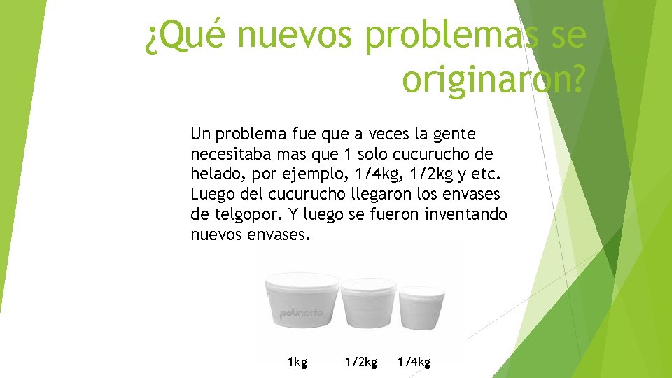 ¿Qué nuevos problemas se originaron? Un problema fue que a veces la gente necesitaba