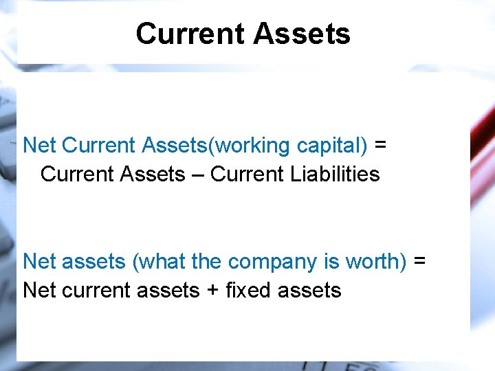 Current Assets Net Current Assets(working capital) = Current Assets – Current Liabilities Net assets