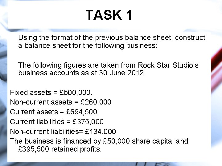 TASK 1 Using the format of the previous balance sheet, construct a balance sheet TASK 1 Using the format of the previous balance sheet, construct a balance sheet