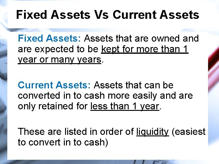 Fixed Assets Vs Current Assets Fixed Assets: Assets that are owned and are expected