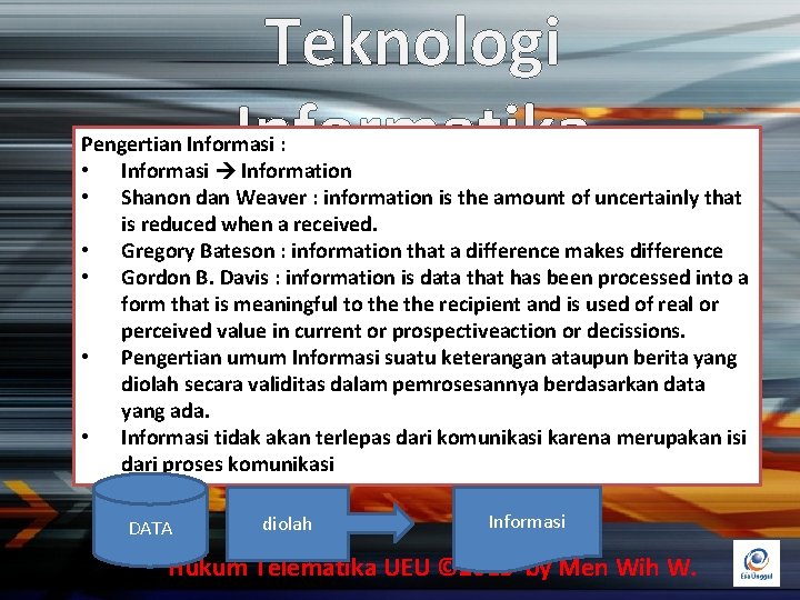 Teknologi Informatika Pengertian Informasi : • Informasi Information • Shanon dan Weaver : information