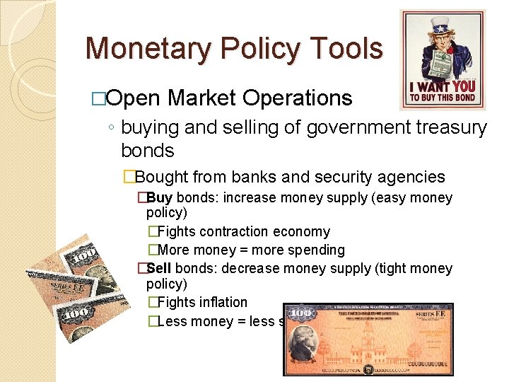 Monetary Policy Tools �Open Market Operations ◦ buying and selling of government treasury bonds