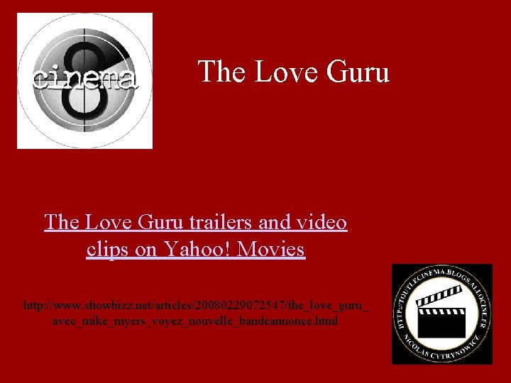 The Love Guru trailers and video clips on Yahoo! Movies http: //www. showbizz. net/articles/20080229072547/the_love_guru_