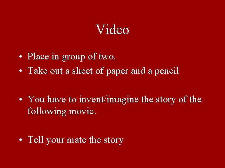 Video • Place in group of two. • Take out a sheet of paper
