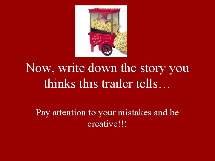 Now, write down the story you thinks this trailer tells… Pay attention to your