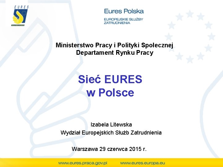 Ministerstwo Pracy i Polityki Społecznej Departament Rynku Pracy Sieć EURES w Polsce Izabela Litewska