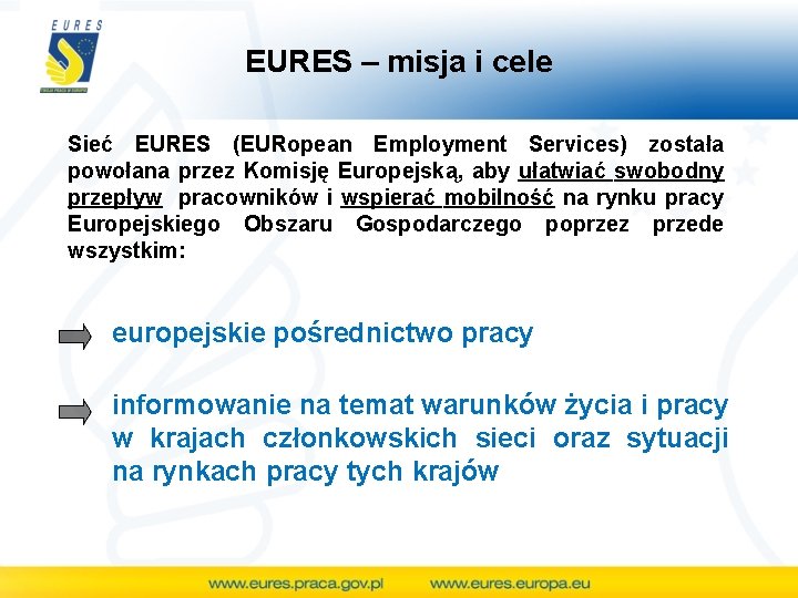 EURES – misja i cele Sieć EURES (EURopean Employment Services) została powołana przez Komisję