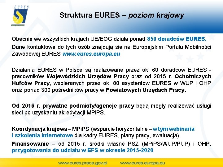 Struktura EURES – poziom krajowy Obecnie we wszystkich krajach UE/EOG działa ponad 850 doradców