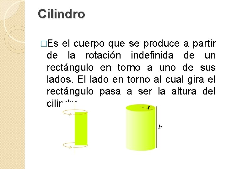 Cilindro �Es el cuerpo que se produce a partir de la rotación indefinida de