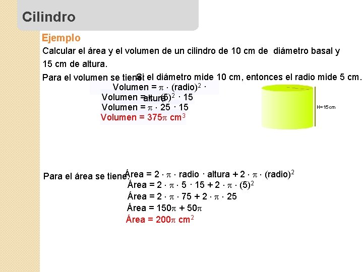 Cilindro Ejemplo Calcular el área y el volumen de un cilindro de 10 cm