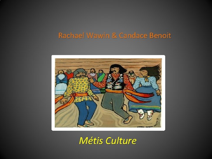 Rachael Wawin & Candace Benoit Métis Culture 