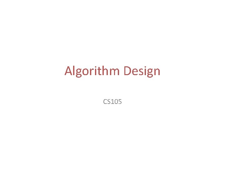 Algorithm Design CS 105 