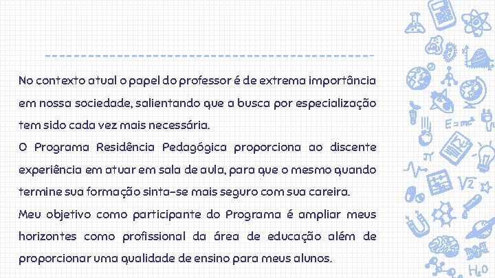 No contexto atual o papel do professor é de extrema importância em nossa sociedade,