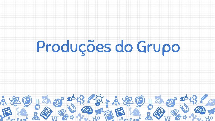 Produções do Grupo 