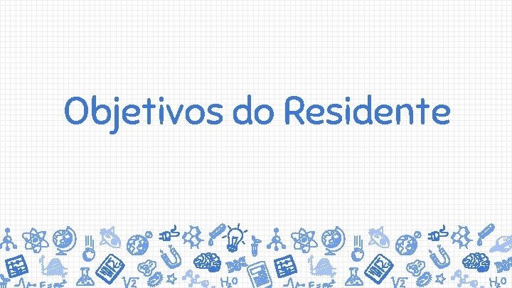 Objetivos do Residente 