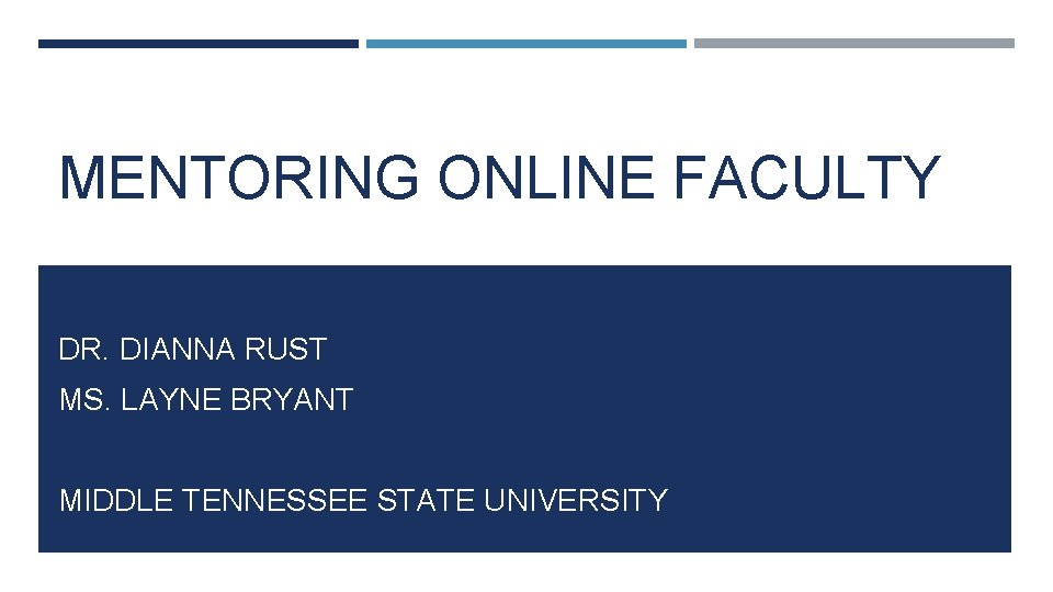 MENTORING ONLINE FACULTY DR. DIANNA RUST MS. LAYNE BRYANT MIDDLE TENNESSEE STATE UNIVERSITY 